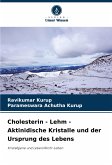 Cholesterin - Lehm - Aktinidische Kristalle und der Ursprung des Lebens Cholesterin - Lehm - Aktinidische Kristalle und der Ursprung des Lebens