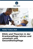 Ethik und Theorien in der Krankenpflege lehren und umsetzen und Gesundheitspflege