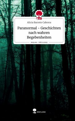 Paranormal - Geschichten nach wahren Begebenheiten. Life is a Story - story.one - Barreto Cabrera, Alicia