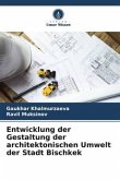 Entwicklung der Gestaltung der architektonischen Umwelt der Stadt Bischkek