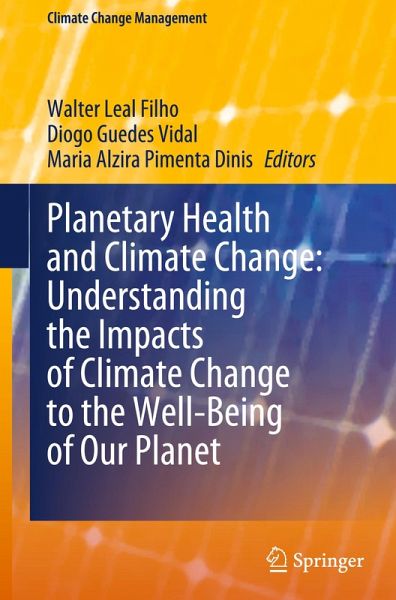 Planetary Health and Climate Change: Understanding the Impacts of Climate Change to the Well-Being of Our Planet Planetary Health and Climate Change: Understanding the Impacts of Climate Change to the Well-Being of Our Planet