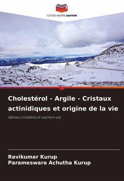 Cholestérol - Argile - Cristaux actinidiques et origine de la vie - Kurup, Ravikumar;Achutha Kurup, Parameswara