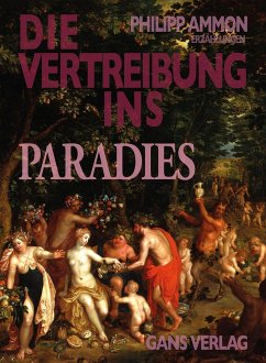 Die Vertreibung ins Paradies - Ammon, Philipp