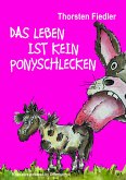 Das Leben ist kein Ponyschlecken