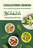 Cholesterin senken: Kochbuch mit 250+ genussvollen Rezepten für deine Gesundheit (Cholesterinbewusst kochen zur natürlichen Senkung des Cholesterinspiegels inklusive Nährwertangaben)