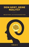 Dein Geist, deine Realität - meistere Autosuggestion (eBook, ePUB)