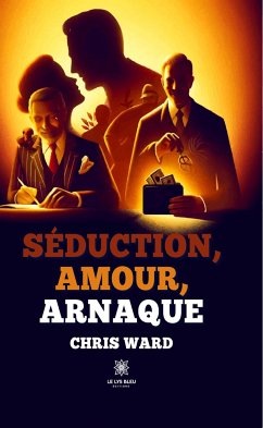 Séduction, amour, arnaque (eBook, ePUB) - Ward, Chris