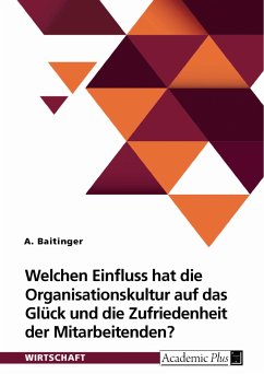 Welchen Einfluss hat die Organisationskultur auf das Glück und die Zufriedenheit der Mitarbeitenden? (eBook, PDF)