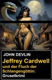Jeffrey Cardwell und der Fluch der Schlangengöttin: Gruselkrimi (eBook, ePUB) Jeffrey Cardwell und der Fluch der Schlangengöttin: Gruselkrimi (eBook, ePUB)