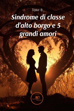 Sindrome di classe d'alto borgo e 5 grandi amori (eBook, ePUB) - B., Tony