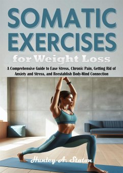 Somatic Exercises for Weight Loss (eBook, ePUB) - A. Staton, Hunley