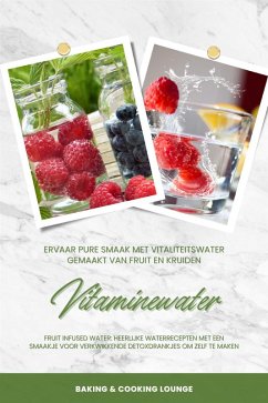 Vitaminewater: Ervaar pure smaak met vitaliteitswater gemaakt van fruit en kruiden (Fruit Infused Water: Heerlijke waterrecepten met een smaakje voor verkwikkende detoxdrankjes om zelf te maken) (eBook, ePUB) - Cooking Lounge, Baking