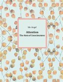 Attention: The Atom of Consciousness (eBook, ePUB) Attention: The Atom of Consciousness (eBook, ePUB)