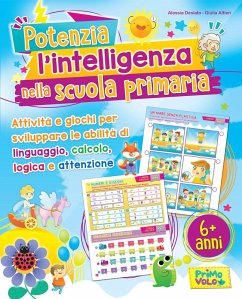 Potenzia l'intelligenza nella scuola primaria - Alfieri, Giulia; Desiato, Alessia Potenzia l'intelligenza nella scuola primaria - Alfieri, Giulia; Desiato, Alessia