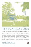 Tornare a casa. Cronache da una vita senza tecnologia Tornare a casa. Cronache da una vita senza tecnologia