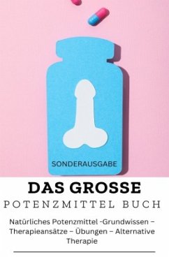 DAS GROSSE POTENZMITTEL BUCH: Natürliches Potenzmittel - Grundwissen - Therapieansätze - Übungen - Alternative Therapie - Waldgraben, Hellene von