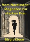 Vom Narzissten-Magneten zur starken Frau Vom Narzissten-Magneten zur starken Frau