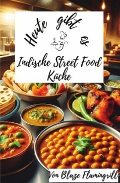 Heute gibt es - Indische Street Food Küche - Flamingrill, Blaze