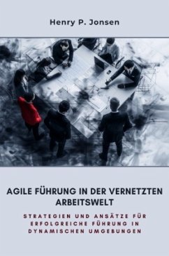 Agile Führung in der vernetzten Arbeitswelt - Jonsen, Henry P.