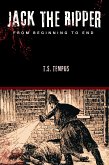 Jack the Ripper: From beginning to end (eBook, ePUB) Jack the Ripper: From beginning to end (eBook, ePUB)