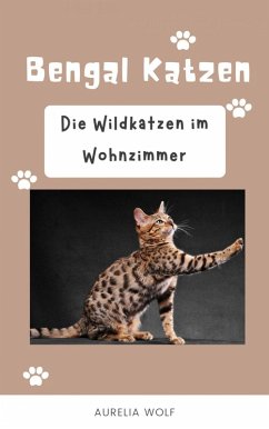 Cover Bengal Katzen - Die Wildkatzen im Wohnzimmer (eBook, ePUB)