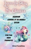 Learn to Play the Classics Aquarium Carnival of the Animals Edition (fixed-layout eBook, ePUB)