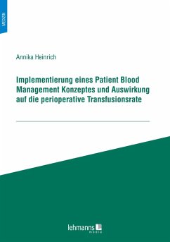 Implementierung eines Patient Blood Management Konzeptes und Auswirkung auf die perioperative Transfusionsrate (eBook, PDF) - Heinrich, Annika
