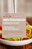 The Mediterranean Refresh Diet Cookbook for Beginners 2024 (eBook, ePUB)