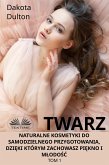 Twarz: Naturalne Kosmetyki Do Samodzielnego Przygotowania, Dzięki Którym Zachowasz Piękno I Młodość (eBook, ePUB)