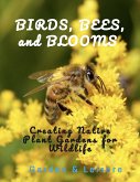 Birds, Bees, and Blooms Creating Native Plant Gardens for Wildlife (eBook, ePUB)