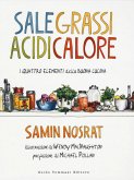 Sale, grassi, acidi, calore. I quattro elementi della buona cucina Sale, grassi, acidi, calore. I quattro elementi della buona cucina