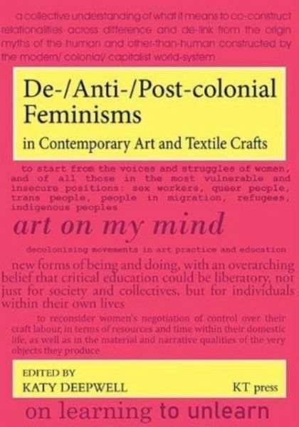 De-/Anti-/Post-colonial Feminisms in Contemporary Art and Textile Crafts De-/Anti-/Post-colonial Feminisms in Contemporary Art and Textile Crafts