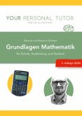 Grundlagen Mathematik für Schule, Ausbildung und Studium (1. Auflage) Grundlagen Mathematik für Schule, Ausbildung und Studium (1. Auflage)