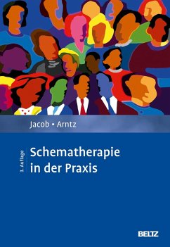 Schematherapie in der Praxis - Jacob, Gitta;Arntz, Arnoud