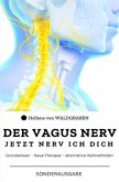 DER VAGUS NERV: Jetzt Nerv ich dich : Grundwissen - Neue Therapie - alternative Heilmethoden Sonderausgabe mit Vitamine