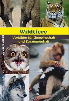 Wildtiere - Vorbilder für Gemeinschaft und Zusammenhalt - Gellert, Georg