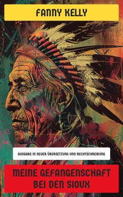 Meine Gefangenschaft bei den Sioux (eBook, ePUB) - Kelly, Fanny