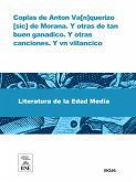 Coplas de Anton Va[n]querizo [sic] de Morana. Y otras de tan buen ganadico. Y otras canciones. Y vn villancico (eBook, ePUB)