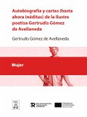 Autobiografía y cartas (hasta ahora inéditas) de la ilustre poetisa Gertrudis Gómez de Avellaneda (eBook, ePUB)