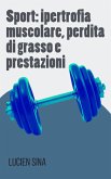 Sport: ipertrofia muscolare, perdita di grasso e prestazioni (eBook, ePUB)