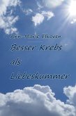 Besser Krebs als Liebeskummer (eBook, ePUB)