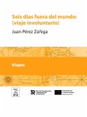 Seis días fuera del mundo : (viaje involuntario) (eBook, ePUB)