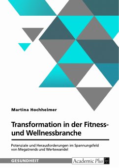 Transformation in der Fitness- und Wellnessbranche. Potenziale und Herausforderungen im Spannungsfeld von Megatrends und Wertewandel (eBook, PDF)