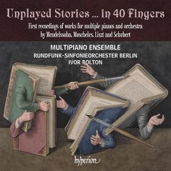 Unplayed Stories . In 40 Fingers - Multipiano Ensemble/Bolton/Rundfunk-So Berlin