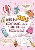 Wie du 303 einfache und süße Dinge zeichnest-Ein Mitmach-Zeichenbuch für Kinder