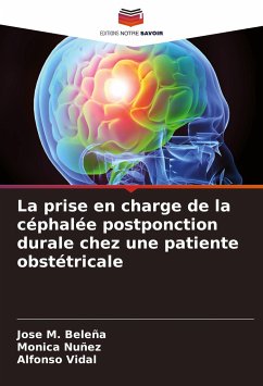 La prise en charge de la céphalée postponction durale chez une patiente obstétricale - Beleña, José M.;Núñez, Mónica;Vidal, Alfonso