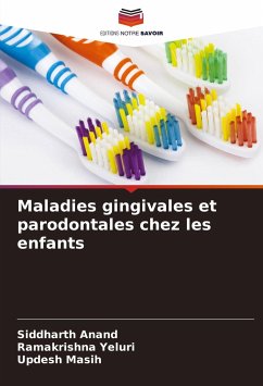 Maladies gingivales et parodontales chez les enfants - Anand, Siddharth;Yeluri, Ramakrishna;Masih, Updesh