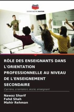 RÔLE DES ENSEIGNANTS DANS L'ORIENTATION PROFESSIONNELLE AU NIVEAU DE L'ENSEIGNEMENT SECONDAIRE - Sharif, Nawaz;Shah, fahd;Rehman, Mahir