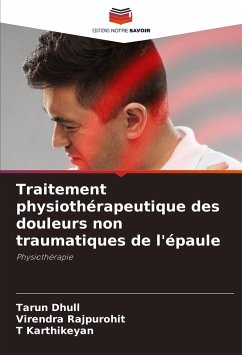 Traitement physiothérapeutique des douleurs non traumatiques de l'épaule - Dhull, Tarun;Rajpurohit, Virendra;Karthikeyan, T