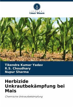 Herbizide Unkrautbekämpfung bei Mais - Yadav, Tikendra kumar;Choudhary, R.S.;Sharma, Nupur